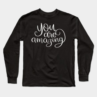 You are amazing Long Sleeve T-Shirt